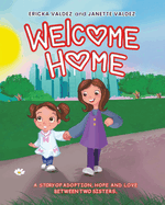 Welcome Home: A story of adoption, hope and love between two sisters.