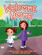 Welcome Home: A story of adoption, hope and love between two sisters.