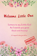 Welcome little one, Letters to my little Girl as I Watch you grow (Send with Priority): Keepsake Baby Shower Gift book for a new baby - Capture every miracle and milestone - Memory book to Dear daughter from Mama & Papa - Pink Floral