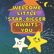 Welcome Little Star, Bigger Awaits You: Becoming Big Brother Or Sister - Arrival of New Baby - Older Sibling - Birthday Gift - Keepsake - New Baby - Marriage - Love - Teaching - Learning - Pregnancy - First Year