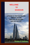 Welcome to Bahrain: A fusion of pristine beaches, vibrant culture, thrilling adventures, and rich history