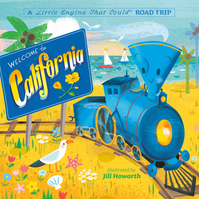 Welcome to California: A Little Engine That Could Road Trip - Piper, Watty, and Howarth, Jill (Illustrator)