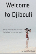 Welcome to Djibouti: Arrive, Survive, and Thrive in the Hottest Country on Earth