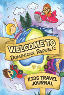Welcome To Dominican Republic Kids Travel Journal: 6x9 Children Travel Notebook and Diary I Fill out and Draw I With prompts I Perfect Goft for your child for your holidays in Dominican Republic