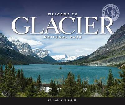 Welcome to Glacier National Park - Higgins, Nadia