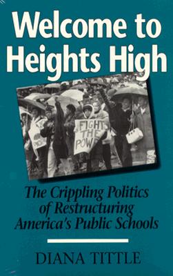 Welcome to Heights High: The Crippling Politics of Restructuring - Tittle, Diana