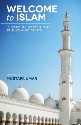 Welcome to Islam: A Step-by-Step Guide for New Muslims - Umar, Mustafa