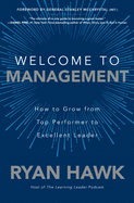 Welcome to Management: How to Grow from Top Performer to Excellent Leader