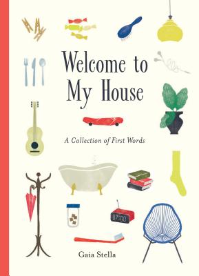 Welcome to My House: A Collection of First Words - Stella, Gaia