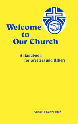 Welcome to Our Church: A Guide for Ushers and Greeters - Schroeder, Annette