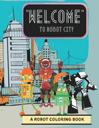 Welcome to Robot City: A Robot Coloring Book