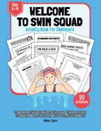 Welcome To Squad Activity Book For Swimmers And Coaches: Swimming Puzzle, Quizz, Coloring In, Crosswords, Wordsearch For Kids Ages 8 to 14 Years