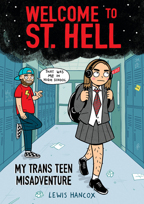 Welcome to St. Hell: My Trans Teen Misadventure: A Graphic Novel - Hancox, Lewis