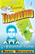 Welcome to Terrorland: Mohamed Atta & the 9-11 Cover-Up in Florida - Hopsicker, Daniel