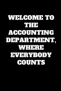 Welcome To The Accounting Department, Where Everybody Counts: Funny Accountant Gag Gift, Coworker Accountant Journal, Funny Accounting, Bookkeeper Office Gift (Lined Notebook)