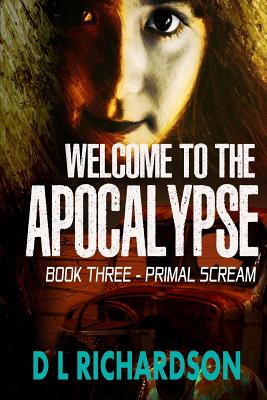 Welcome to the Apocalypse: Primal Scream (Book 3) - Richardson, D L