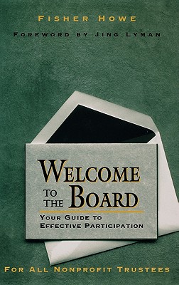 Welcome to the Board: Your Guide to Effective Participation - Howe, Fisher