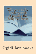 Welcome to the Fundamentals of Passing the Baby Bar Exam: Pre Exam Study for an Increasingly Tough Exam