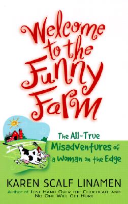 Welcome to the Funny Farm: The All-True Misadventure of a Woman on the Edge - Linamen, Karen Scalf