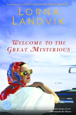 Welcome to the Great Mysterious: Welcome to the Great Mysterious: A Novel - Landvik, Lorna
