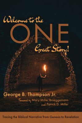 Welcome to the One Great Story!: Tracing the Biblical Narrative from Genesis to Revelation - Thompson, George B, and Brueggemann, Mary Miller (Foreword by), and Miller, Patrick D (Foreword by)
