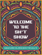 Welcome to The Sh*t Show: Swear word coloring book for adults 8.5x11inch - Mandala designs with curse words and insults - Great gag gift! Adults Only!