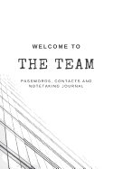 Welcome to the TEAM Passwords, Contacts and Notetaking Journal: Journal for a new hire in training that will welcome the new employee to the company by helping them get organized