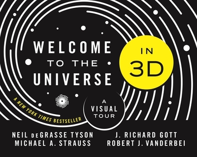 Welcome to the Universe in 3D: A Visual Tour - Tyson, Neil Degrasse, and Strauss, Michael A, and Gott, J Richard