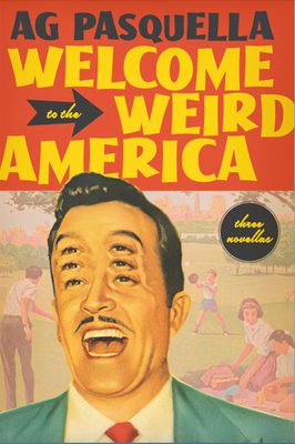 Welcome to the Weird America: Three Novellas - Pasquella, A G