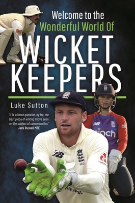 Welcome to the Wonderful World of Wicketkeepers - Sutton, Luke