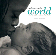 Welcome to the World: A Celebration of Birth and Babies from Many Cultures