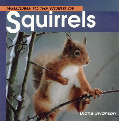 Welcome to the World of Squirrels - Swanson, Diane