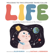 Welcome to This Strange Thing Called Life: Introducing Newborn Humans to the Universe