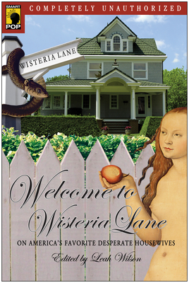 Welcome to Wisteria Lane: On America's Favorite Desperate Housewives - Wilson, Leah (Editor)