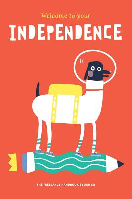 Welcome To Your Independence: The Freelance Handbook by AND CO - Spinelli, Amanda, and Strutz, Martin (Editor)