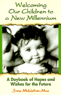 Welcoming Our Children to a New Millennium: A Daybook of Hopes and Wishes for the Future