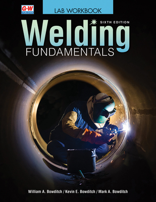 Welding Fundamentals - Bowditch, William A, and Bowditch, Kevin E, and Bowditch, Mark A