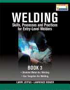 Welding Skills, Processes and Practices for Entry-Level Welders, Book 3