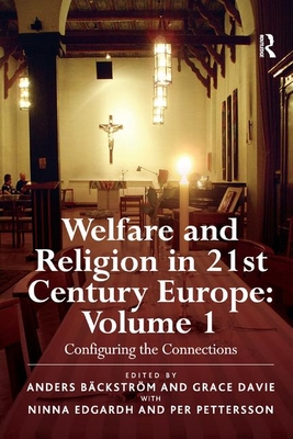 Welfare and Religion in 21st Century Europe: Volume 1: Configuring the Connections - Bckstrm, Anders (Editor), and Davie, Grace (Editor), and Edgardh, Ninna (Editor)