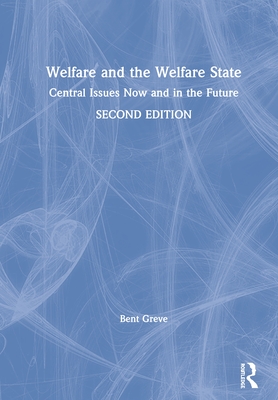 Welfare and the Welfare State: Central Issues Now and in the Future - Greve, Bent