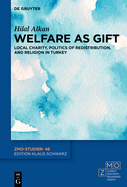 Welfare as Gift: Local Charity, Politics of Redistribution, and Religion in Turkey