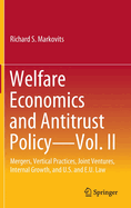 Welfare Economics and Antitrust Policy - Vol. II: Mergers, Vertical Practices, Joint Ventures, Internal Growth, and U.S. and E.U. Law