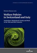 Welfare Policies in Switzerland and Italy: Institutions, Motherhood, Family and Work in the 19th and 20th Centuries
