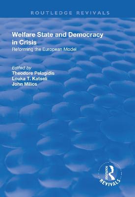 Welfare State and Democracy in Crisis: Reforming the European Model - Pelagidis, Theodore (Editor), and Katseli, Louka (Editor), and Milios, John (Editor)