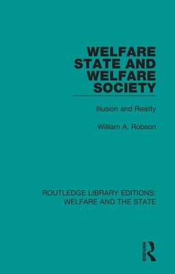 Welfare State and Welfare Society: Illusion and Reality - Robson, William