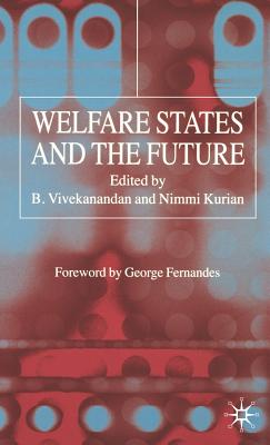 Welfare States and the Future - Vivekanandan, B (Editor), and Kurian, N (Editor)