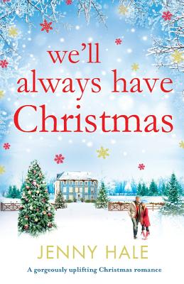 We'll Always Have Christmas: A gorgeously uplifting Christmas romance - Hale, Jenny