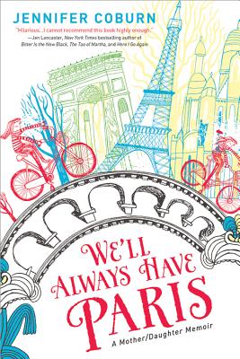 We'll Always Have Paris: A Mother/Daughter Memoir - Coburn, Jennifer