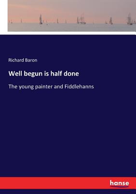 Well begun is half done: The young painter and Fiddlehanns - Baron, Richard