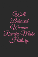 Well Behaved Women Rarely Make History: Lined Notebook, Journal Gift, 6x9, 110 Pages, Soft Cover, Matte Finish